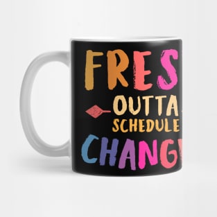 Fresh outta Schedule changes 2 Mug